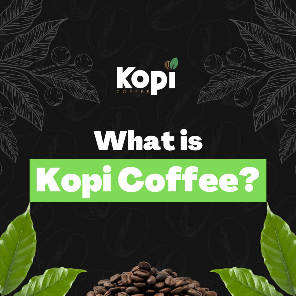 What Is Kopi Coffee?